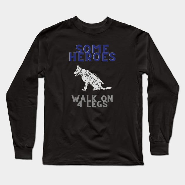 Dogs Are Real Heroes Long Sleeve T-Shirt by NickDsigns